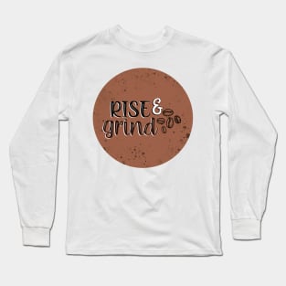 Rise and grind Long Sleeve T-Shirt